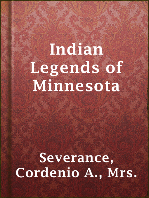 Title details for Indian Legends of Minnesota by Mrs. Cordenio A. Severance - Available